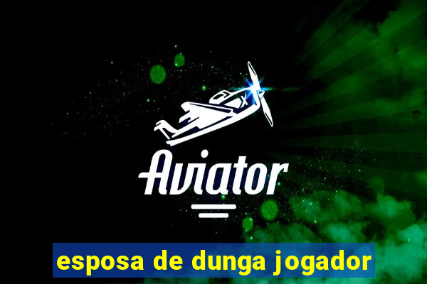 esposa de dunga jogador